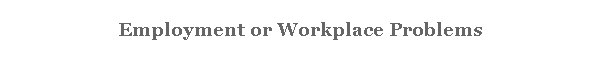 Employment or Workplace Problems