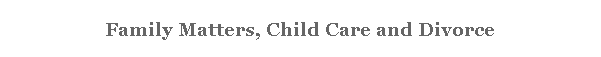 Family Matters, Child Care and Divorce